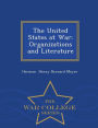 The United States at War: Organizations and Literature - War College Series