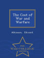 The Cost of War and Warfare - War College Series