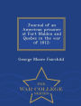 Journal of an American prisoner at Fort Malden and Quebec in the war of 1812; - War College Series