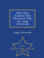 Why Italy Entered Into The Great War, By Luigi Carnovale - War College Series