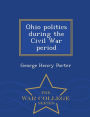 Ohio politics during the Civil War period - War College Series