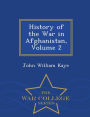 History of the War in Afghanistan, Volume 2 - War College Series