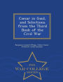 Caesar in Gaul, and Selections from the Third Book of the Civil War - War College Series