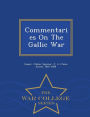 Commentaries On The Gallic War - War College Series