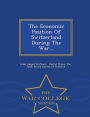 The Economic Position Of Switzerland During The War... - War College Series