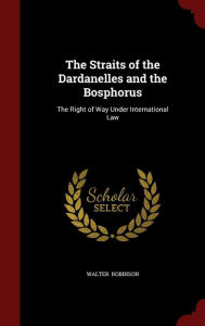 The Straits of the Dardanelles and the Bosphorus: The Right of Way Under International Law