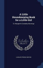 A Little Housekeeping Book for a Little Girl: Or, Margaret's Saturday Mornings