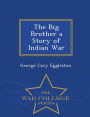 The Big Brother a Story of Indian War - War College Series
