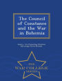The Council of Constance and the War in Bohemia - War College Series