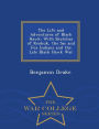 The Life and Adventures of Black Hawk: With Sketches of Keokuk, the Sac and Fox Indians and the Late Black Hawk War - War College Series