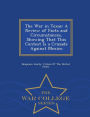The War in Texas: A Review of Facts and Circumstances, Showing That This Contest Is a Crusade Against Mexico - War College Series