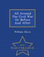 All Around The Civil War Or Before And After - War College Series