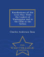 Recollections of the Civil War: With the Leaders at Washington and in the Field in the Sixties - War College Series