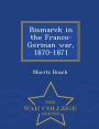 Bismarck in the Franco-German war, 1870-1871 - War College Series