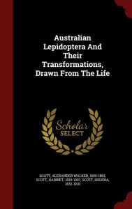 Australian Lepidoptera And Their Transformations, Drawn From The Life