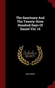 The Sanctuary And The Twenty-three Hundred Days Of Daniel Viii. 14