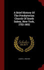A Brief History Of The Presbyterian Church Of South Salem, New York, 1752-1902