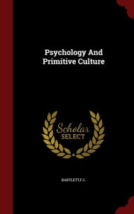 Title: Psychology And Primitive Culture, Author: Fc Bartlett