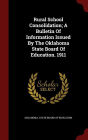 Rural School Consolidation; A Bulletin Of Information Issued By The Oklahoma State Board Of Education. 1911