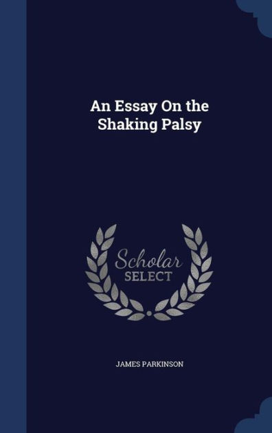 an essay on the shaking palsy parkinson an essay on the shaking palsy parkinson