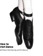 How to Irish Dance: (All About Irish Dancing and It's History)