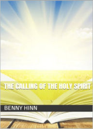 Title: The calling of the holy spirit, Author: Benny Hinn