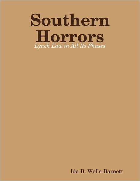 Southern Horrors: Lynch Law In All Its Phases By Ida B. Wells-Barnett ...