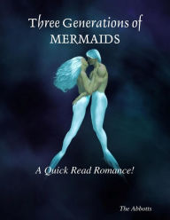 Three Generations of Mermaids : A Quick Read Romance!