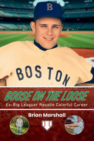 Title: Goose On The Loose: Ex-Big-Leaguer Recalls Colorful Career, Author: Brian Marshall