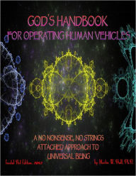 God's Handbook for Operating Human Vehicles: A No Nonsense, No Strings Attached Approach to Universal Being - Fractal Art Edition