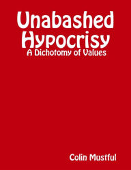 Unabashed Hypocrisy: A Dichotomy of Values