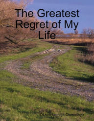 The Greatest Regret of My Life
