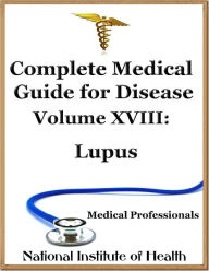 Complete Medical Guide for Disease Volume XVIII; Lupus
