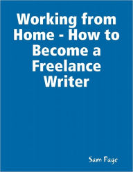 Working from Home - How to Become a Freelance Writer