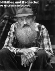 Hillbillies and Rednecks: (All About the Hillbilly Culture)