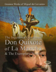 Greatest Works of Miguel de Cervantes: The Ingenious Gentleman Don Quixote of La Mancha & The Exemplary Novels