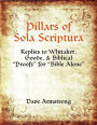 Pillars of Sola Scriptura: Replies to Whitaker, Goode, & Biblical