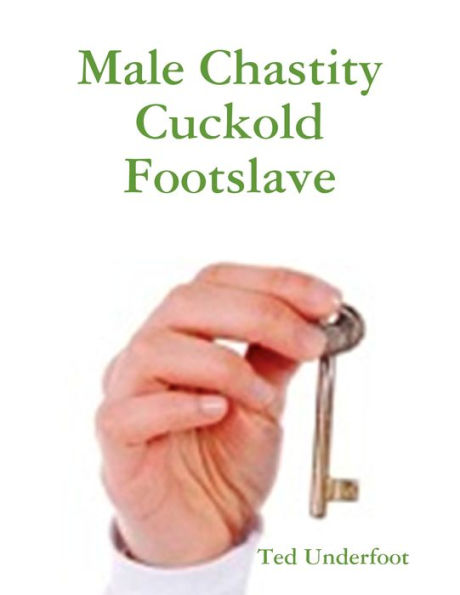 Male Chastity Cuckold Footslave By Ted Underfoot Ebook Barnes And Noble®