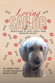Title: Loving Sailor: Rescuing A Lost Soul and Broken Heart, Author: Sandy Pina