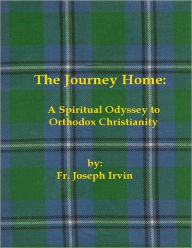 The Journey Home: A Spiritual Odyssey to Orthodox Christianity