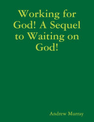 Working for God! A Sequel to Waiting on God!