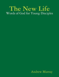 The New Life: Words of God for Young Disciples