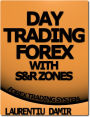 Day Trading Forex With S&R Zones - Forex Trading System