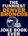 The Funniest Denver Broncos Joke Book Ever