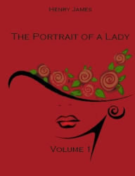 The Portrait of a Lady : Volume 1 (Illustrated)