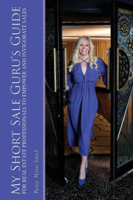 My Short Sale Guru's Guide for Real Estate Professionals to Empower and Invigorate Sales