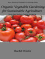 Organic Vegetable Gardening for Sustainable Agriculture: From Growing Tomatoes to Growing Herbs - A Quick Start Guide to Organic Gardening