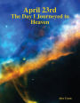 April 23rd: The Day I Journeyed to Heaven