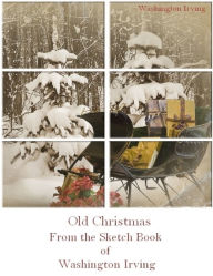 Old Christmas : From the Sketch Book of Washington Irving (Illustrated)