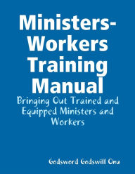 Ministers-Workers Training Manual: Bringing Out Trained and Equipped Ministers and Workers